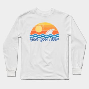 Sea You Later Long Sleeve T-Shirt